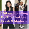 5 Silver Handbag Outfits That Feel Fresh & Modern Featured Image