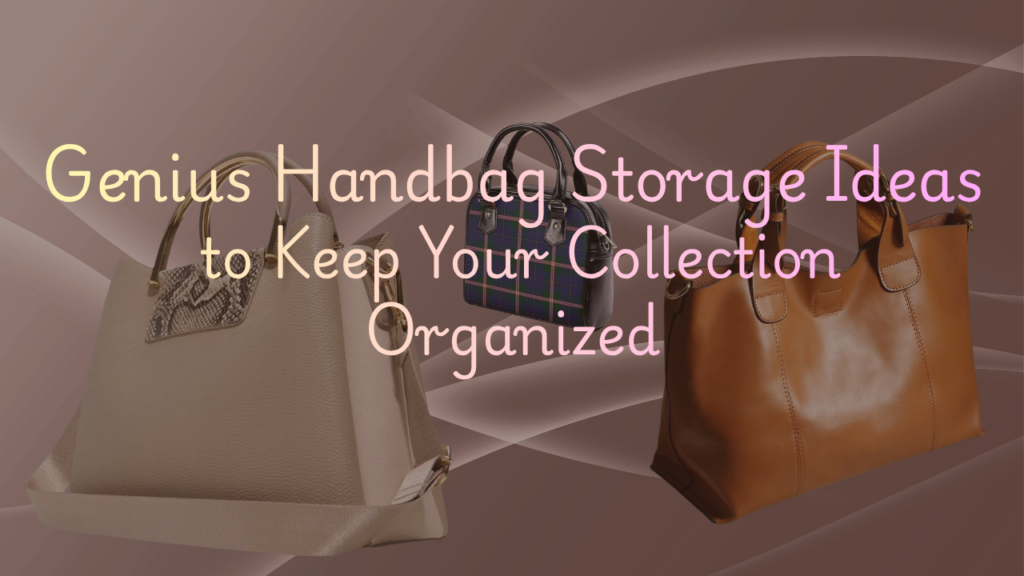 Genius Handbag Storage Ideas to Keep Your Collection Organized Featured Image