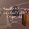 Genius Handbag Storage Ideas to Keep Your Collection Organized Featured Image