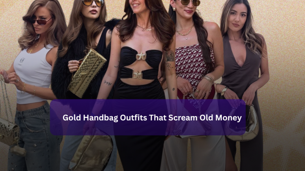 5 Gold Handbag Outfits That Scream Old Money featured Image
