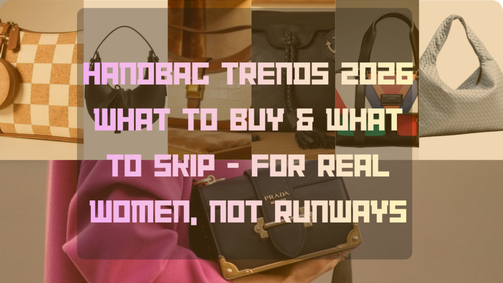 Handbag Trends 2026 What to Buy & What to Skip - For Real Women, Not Runways Featured image