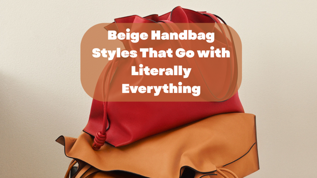 Beige Handbag Styles That Go with Literally Everything Feature image