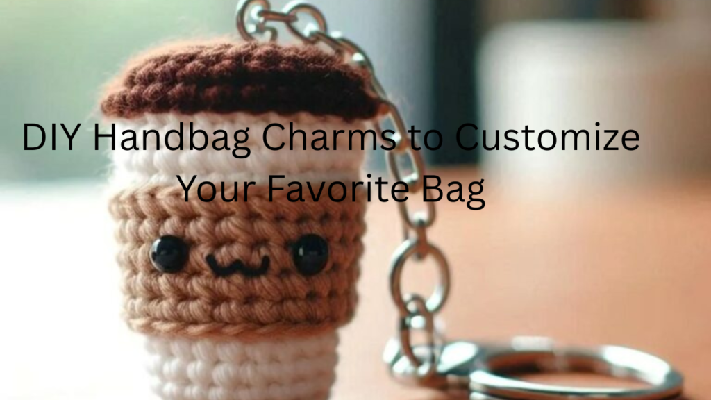 DIY Handbag Charms to Customize Your Favorite Bag Feature Image