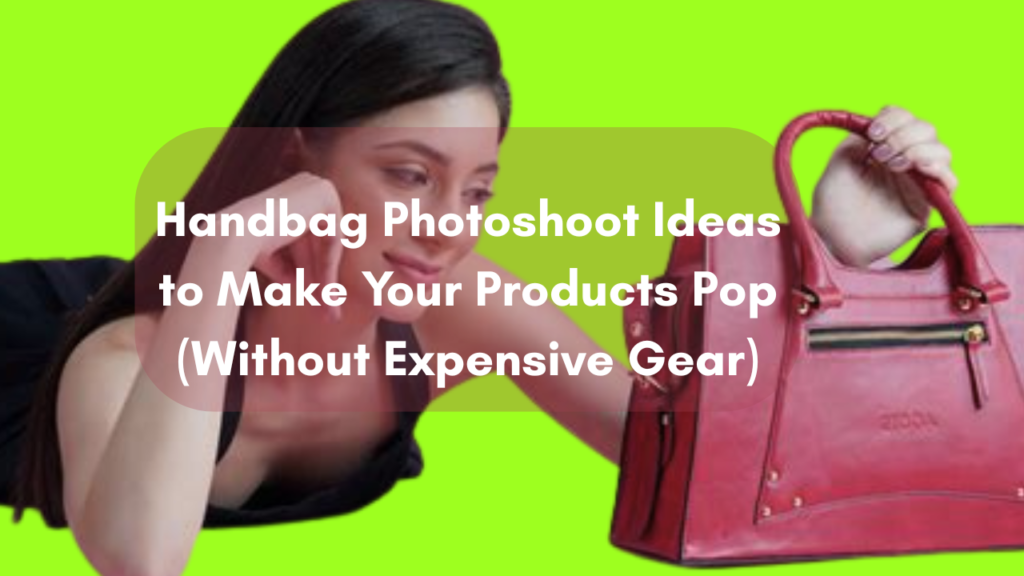 Handbag Photoshoot Ideas to Make Your Products Pop (Without Expensive Gear) Feature Image