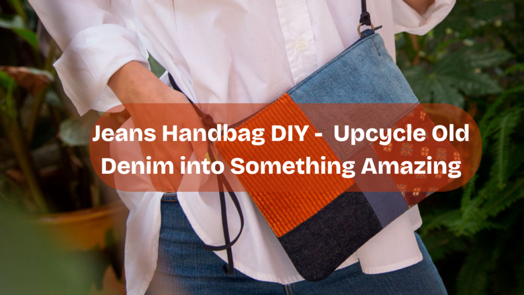 Jeans Handbag DIY - Upcycle Old Denim into Something Amazing Feature Image