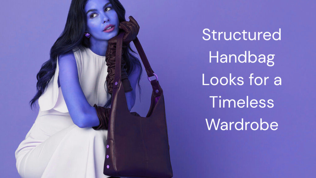 Structured Handbag Looks for a Timeless Wardrobe feature image