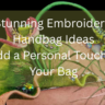 Stunning Embroidered Handbag Ideas Add a Personal Touch to Your Bag Feature image