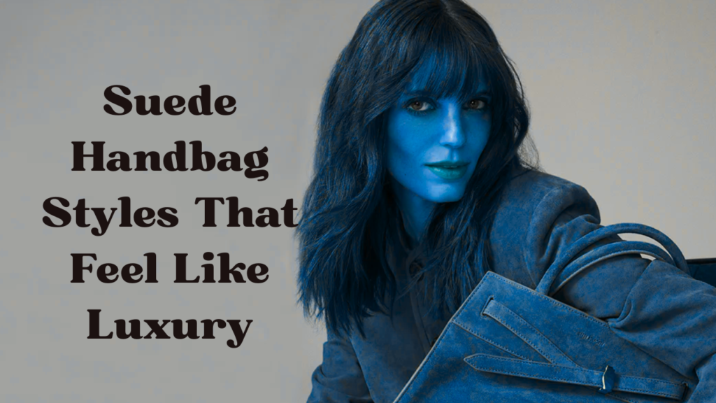 Suede Handbag Styles That Feel Like Luxury Feature Image