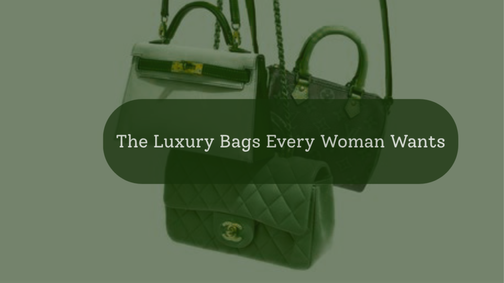 The Luxury Bags Every Woman Wants Feature Image