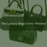 The Luxury Bags Every Woman Wants Feature Image
