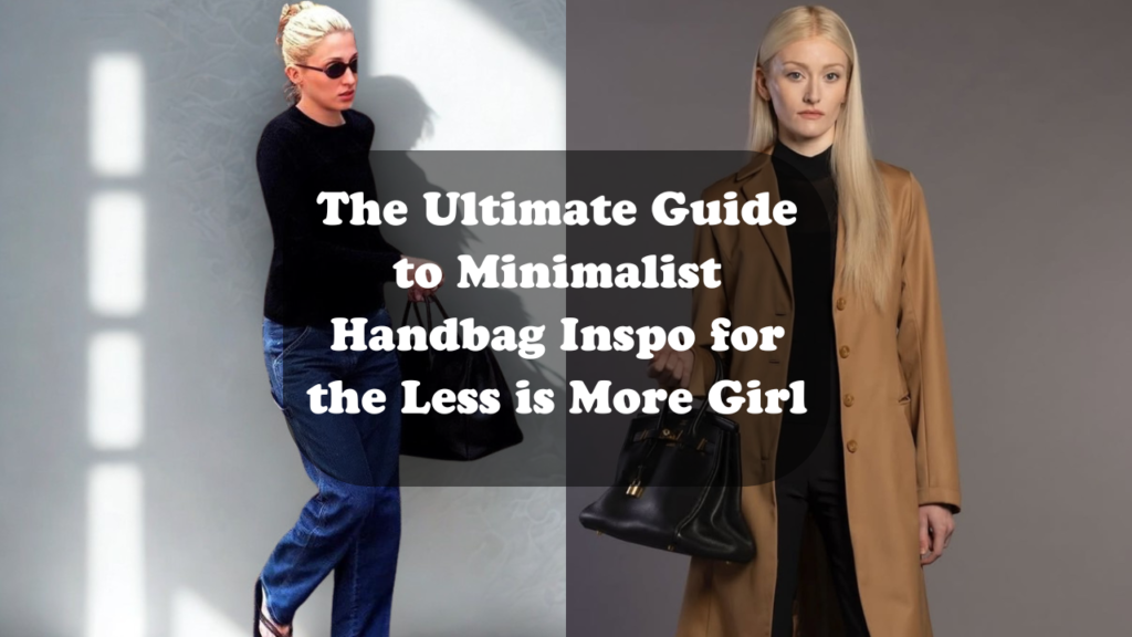The Ultimate Guide to Minimalist Handbag Inspo for the Less is More Girl Feature Image