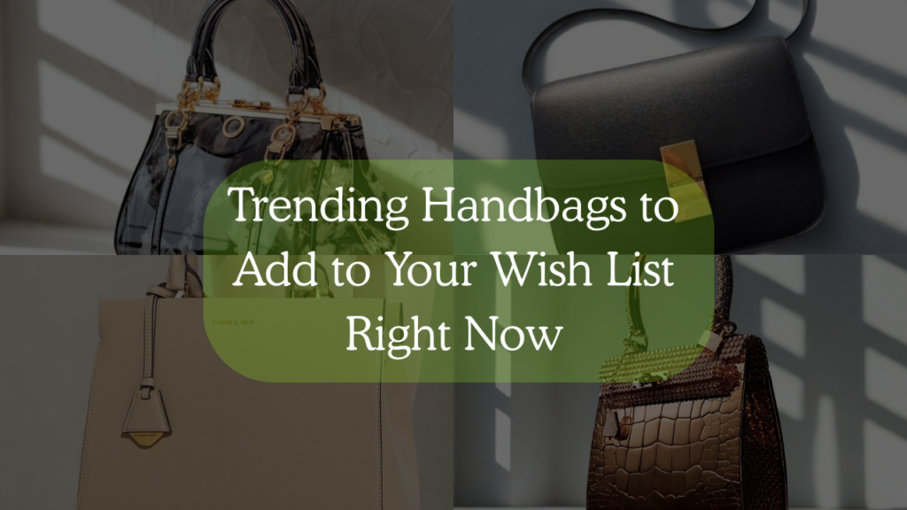 Trending Handbags to Add to Your Wish List Right Now Feature image