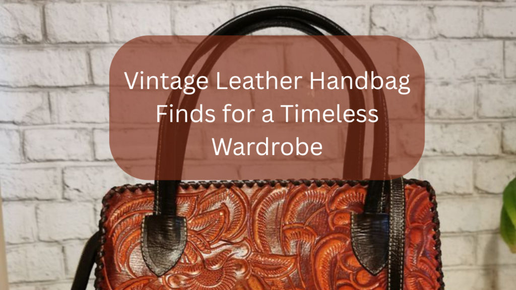 Vintage Leather Handbag Finds for a Timeless Wardrobe Feature Image