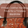 Vintage Leather Handbag Finds for a Timeless Wardrobe Feature Image