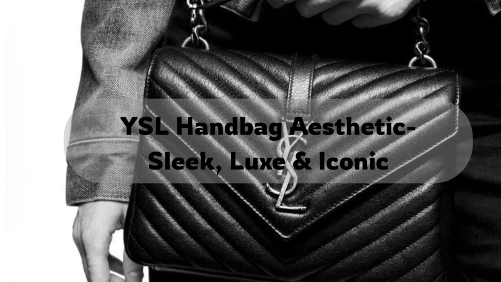 YSL Handbag Aesthetic Sleek, Luxe & Iconic Feature Image