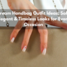 Cream Handbag Outfit Ideas Soft, Elegant & Timeless Looks for Every Occasion feature Image