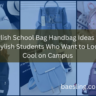 Stylish School Bag Handbag Ideas for Stylish Students Who Want to Look Cool on Campus Feature Image