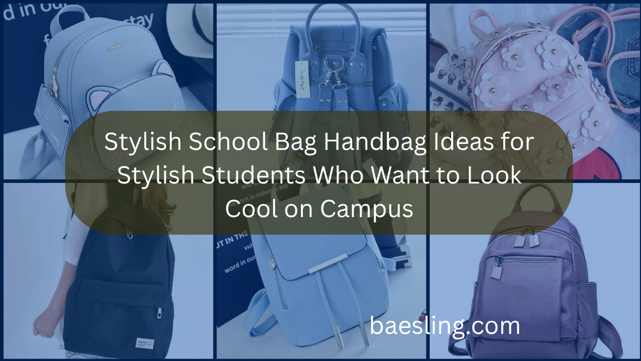 Stylish School Bag Handbag Ideas for Stylish Students Who Want to Look Cool on Campus Feature Image